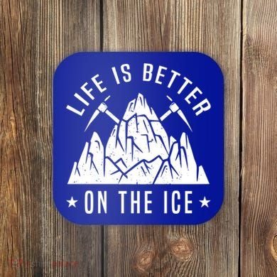 Life Is Better On The Ice Mountaineering Snow Ice Climber Funny Gift Coaster