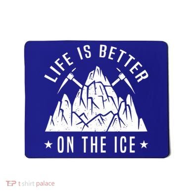 Life Is Better On The Ice Mountaineering Snow Ice Climber Funny Gift Mousepad