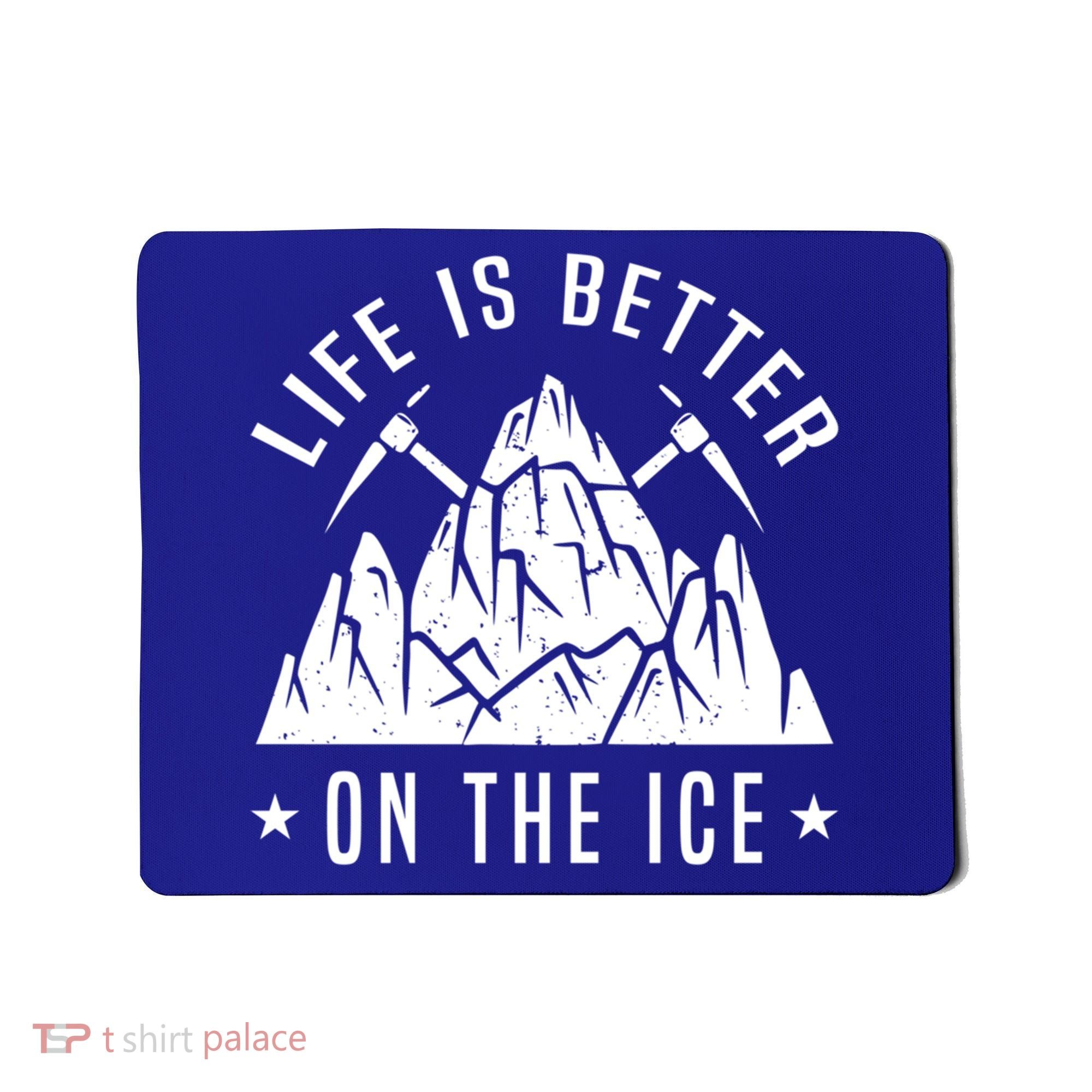 Life Is Better On The Ice Mountaineering Snow Ice Climber Funny Gift Mousepad