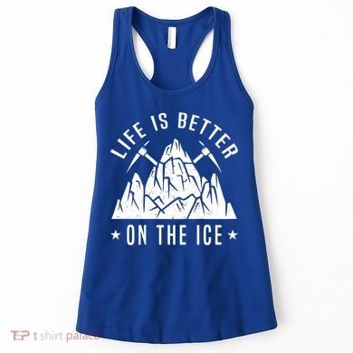 Life Is Better On The Ice Mountaineering Snow Ice Climber Funny Gift Women's Tank Top