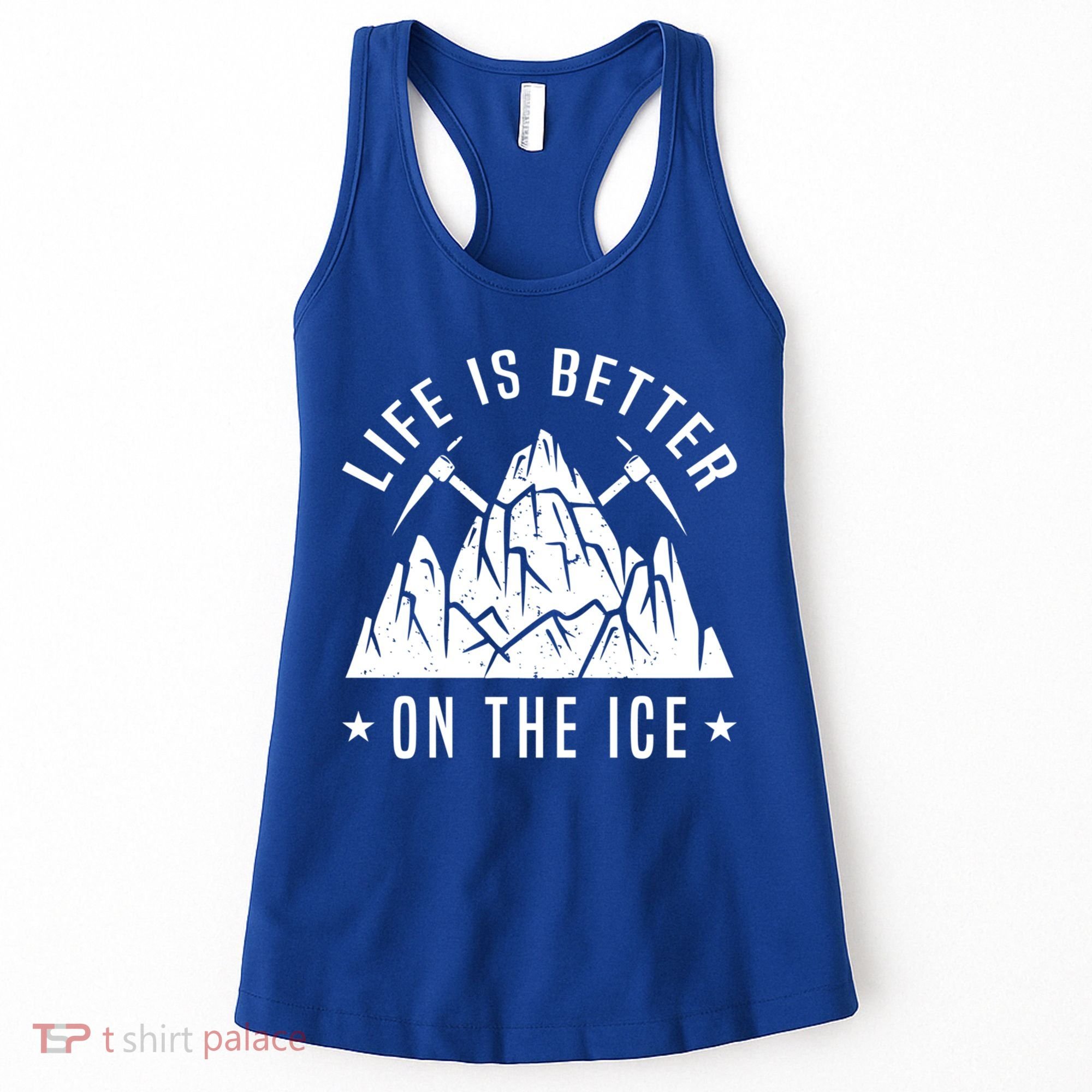 Life Is Better On The Ice Mountaineering Snow Ice Climber Funny Gift Women's Tank Top