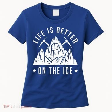 Life Is Better On The Ice Mountaineering Snow Ice Climber Funny Gift Women's T-Shirt