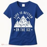 Life Is Better On The Ice Mountaineering Snow Ice Climber Funny Gift Women's T-Shirt thumb 0