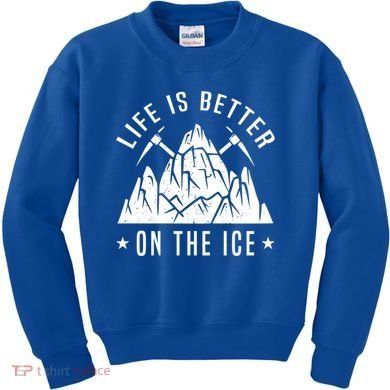 Life Is Better On The Ice Mountaineering Snow Ice Climber Funny Gift Kids Sweatshirt