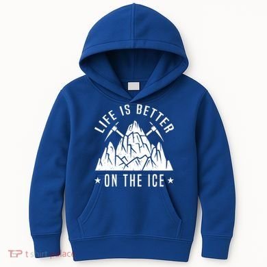 Life Is Better On The Ice Mountaineering Snow Ice Climber Funny Gift Kids Hoodie