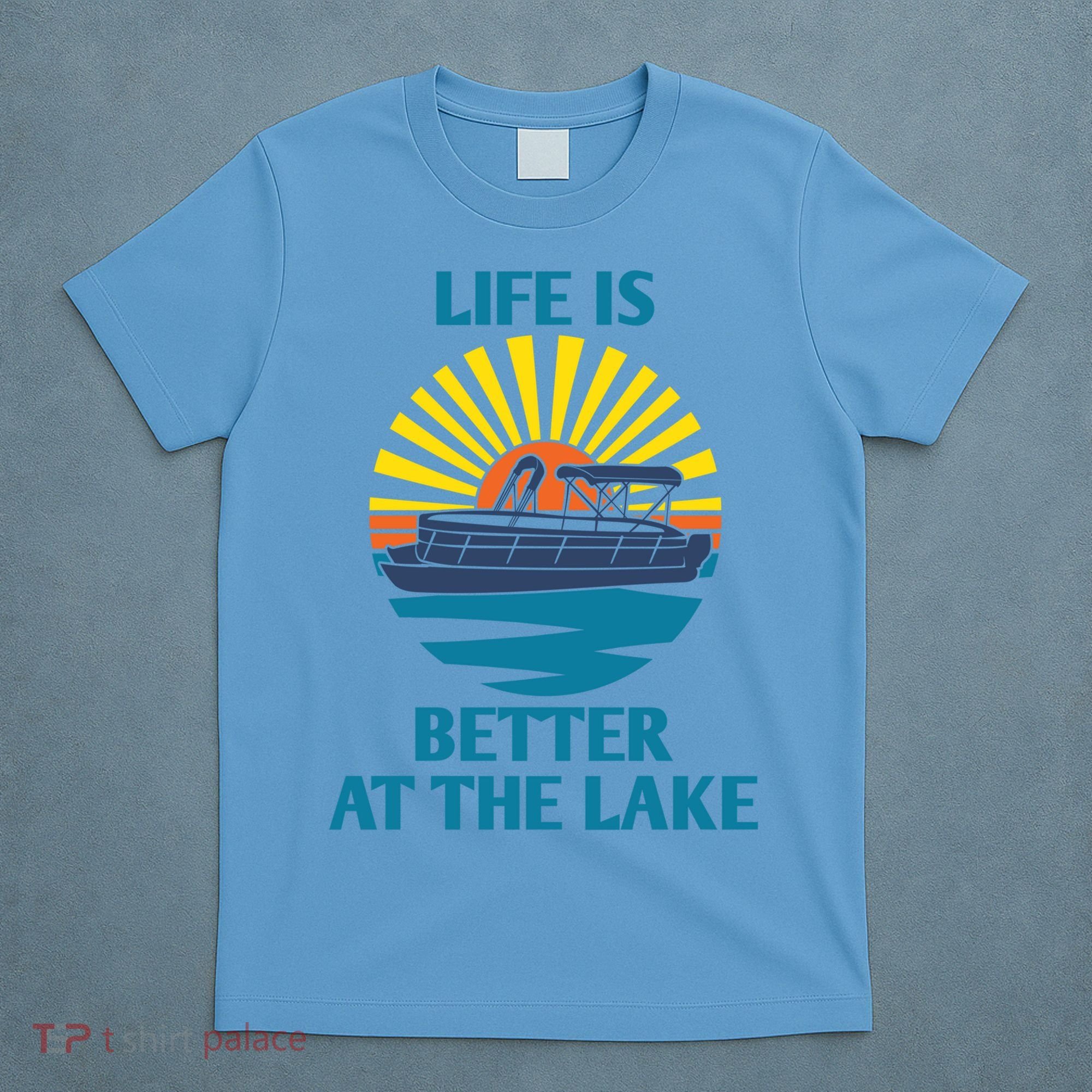 Life Is Better At The Lake Pontoon Boat Pontooning Lake Love Great Gift T-Shirt