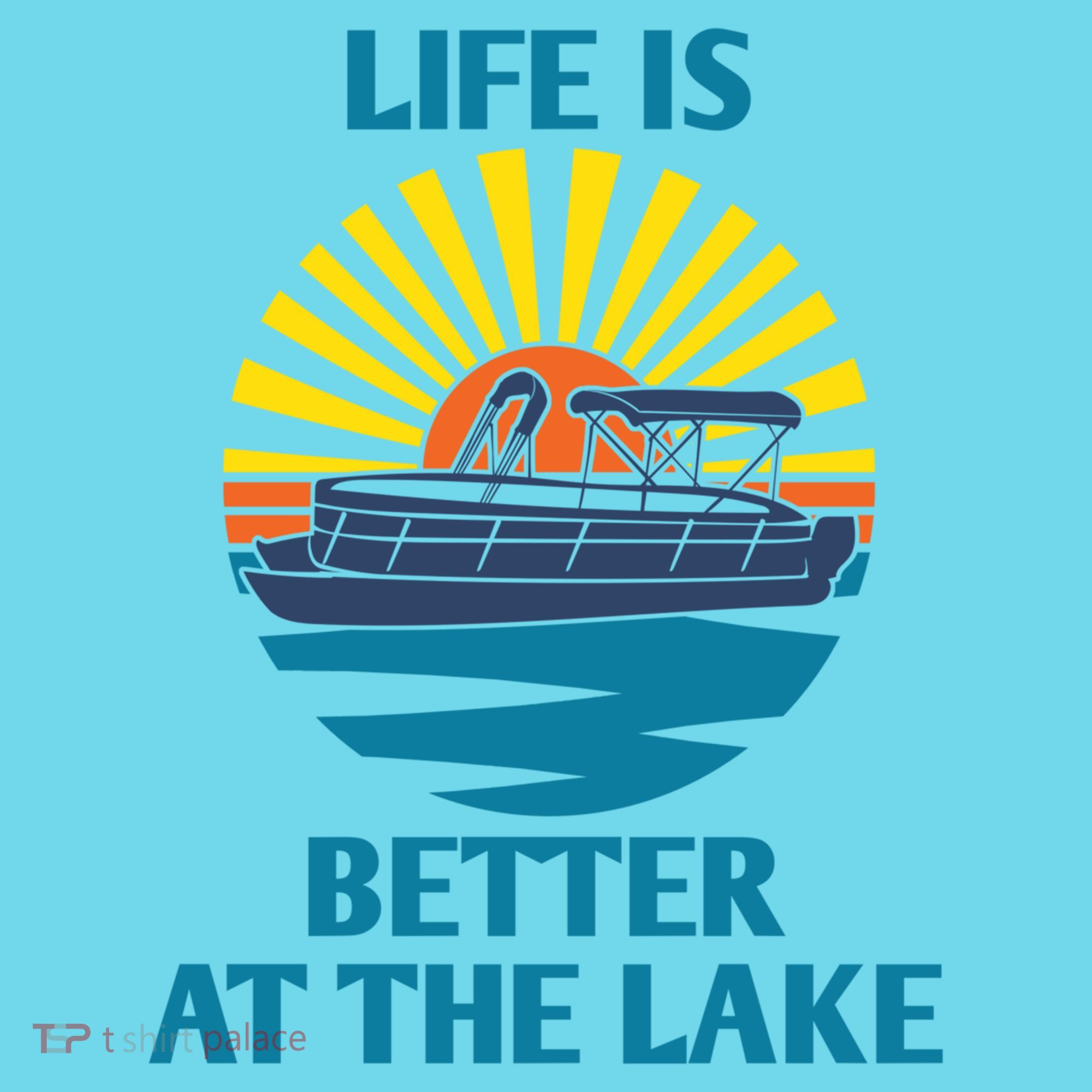Life Is Better At The Lake Pontoon Boat Pontooning Lake Love Great Gift T-Shirt