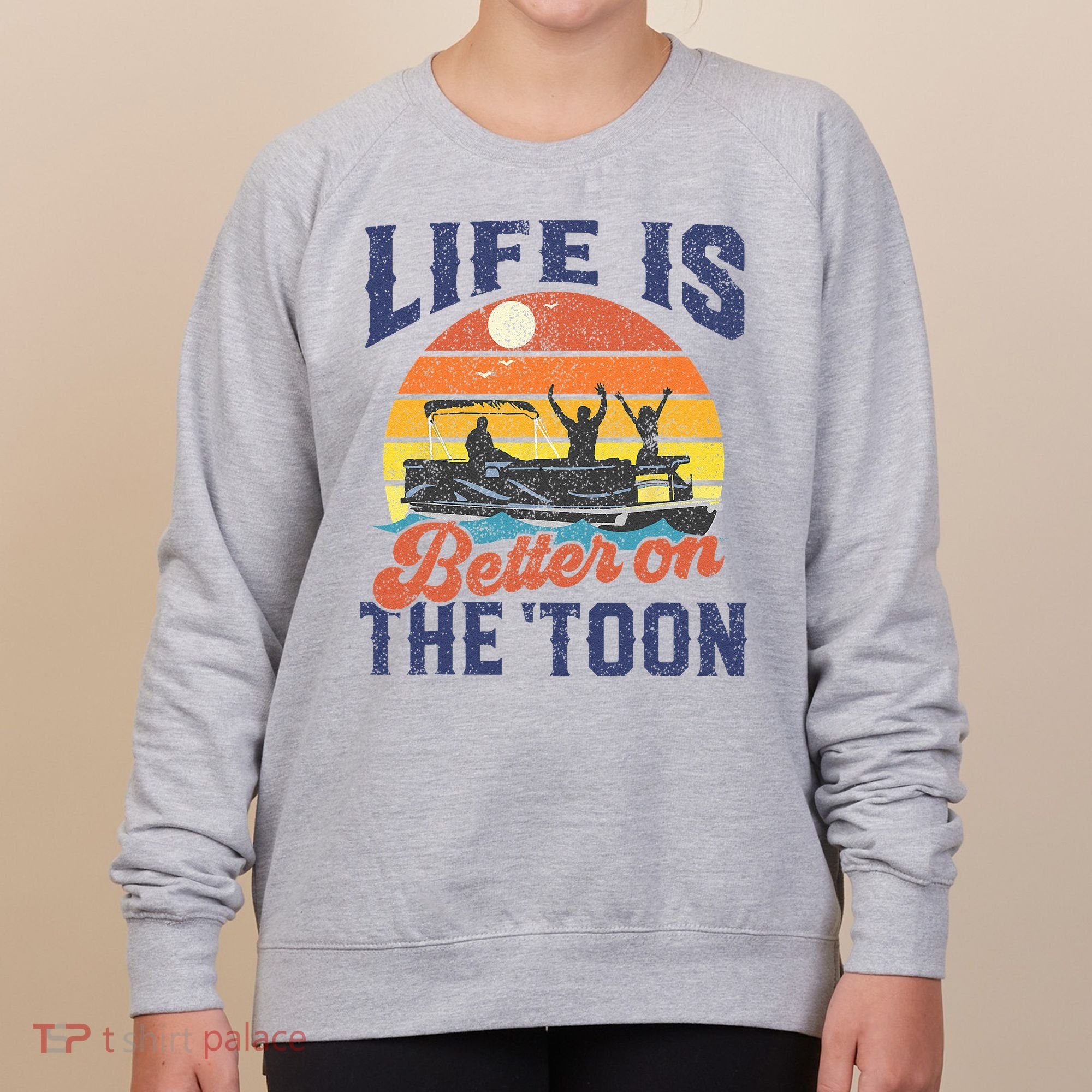 Life Is Better On The Toon Pontoon Boat Boating Fathers Gift Women's Sweatshirt
