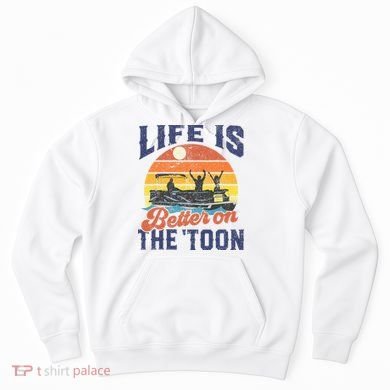 Life Is Better On The Toon Pontoon Boat Boating Fathers Gift Hoodie