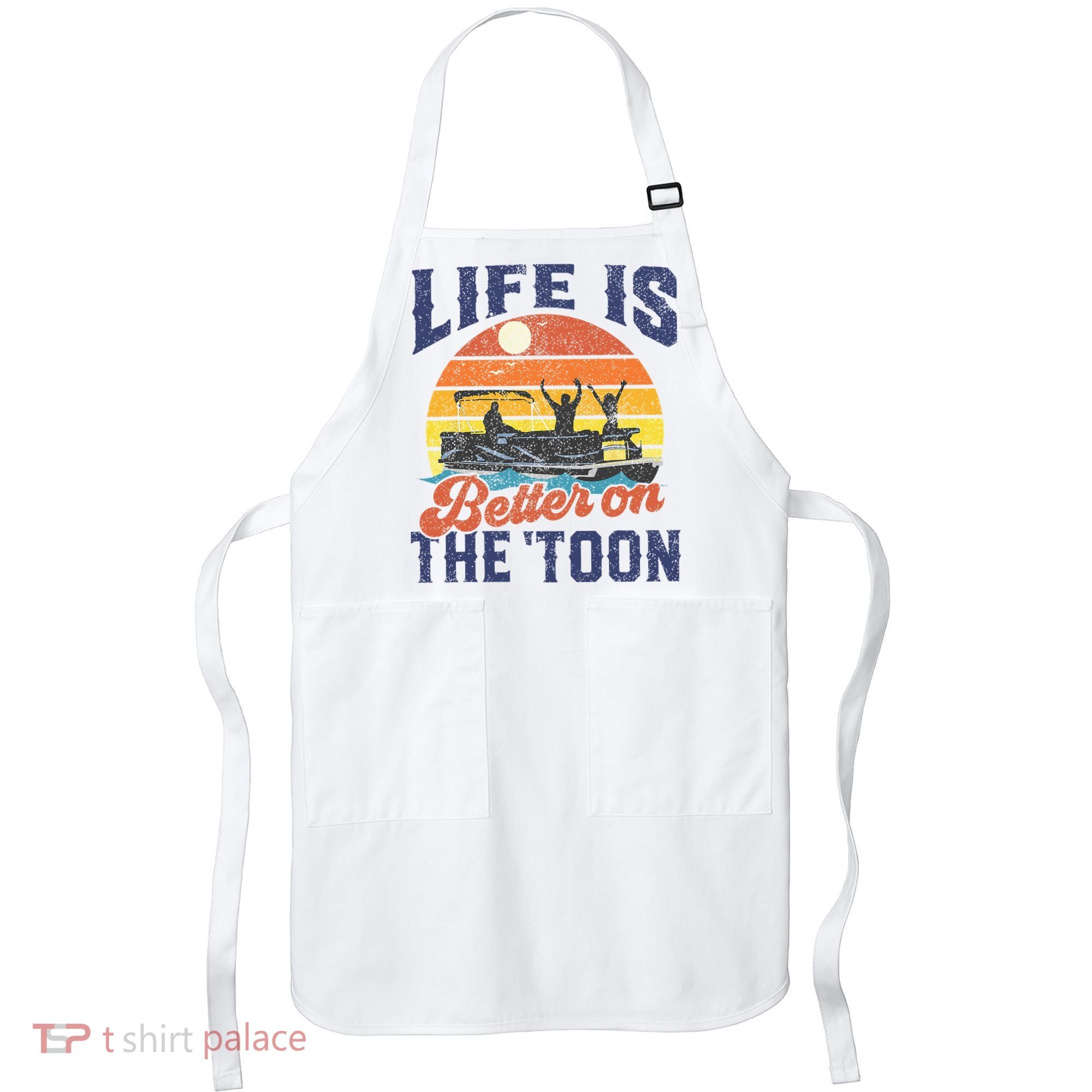 Life Is Better On The Toon Pontoon Boat Boating Fathers Gift Apron