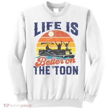 Life Is Better On The Toon Pontoon Boat Boating Fathers Gift Sweatshirt