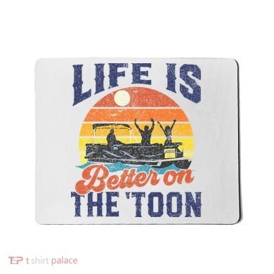 Life Is Better On The Toon Pontoon Boat Boating Fathers Gift Mousepad