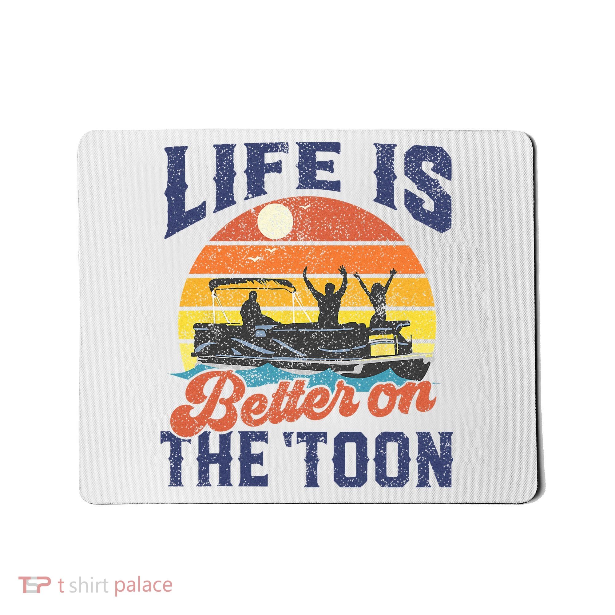 Life Is Better On The Toon Pontoon Boat Boating Fathers Gift Mousepad