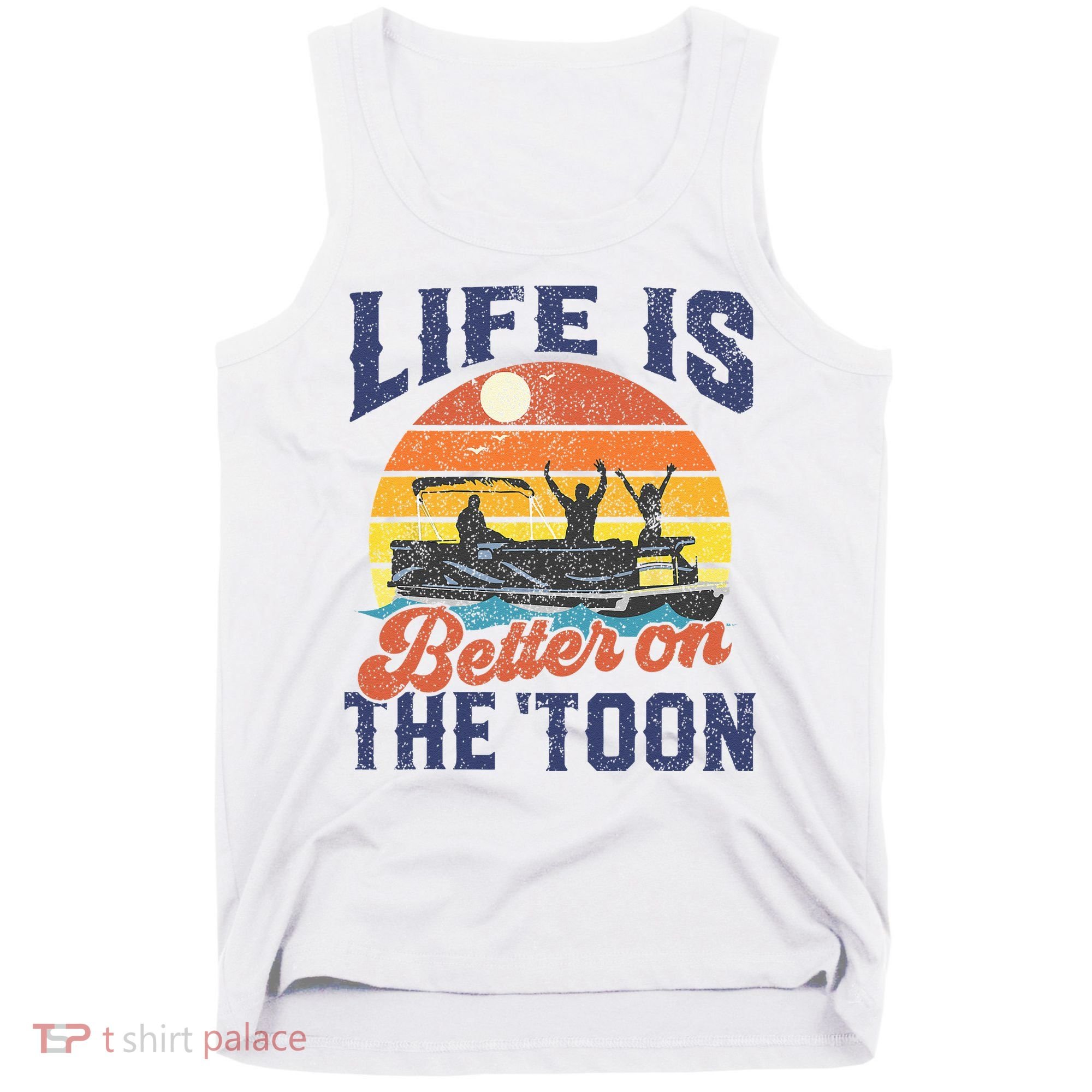 Life Is Better On The Toon Pontoon Boat Boating Fathers Gift Tank Top