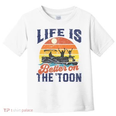 Life Is Better On The Toon Pontoon Boat Boating Fathers Gift Toddler T-Shirt
