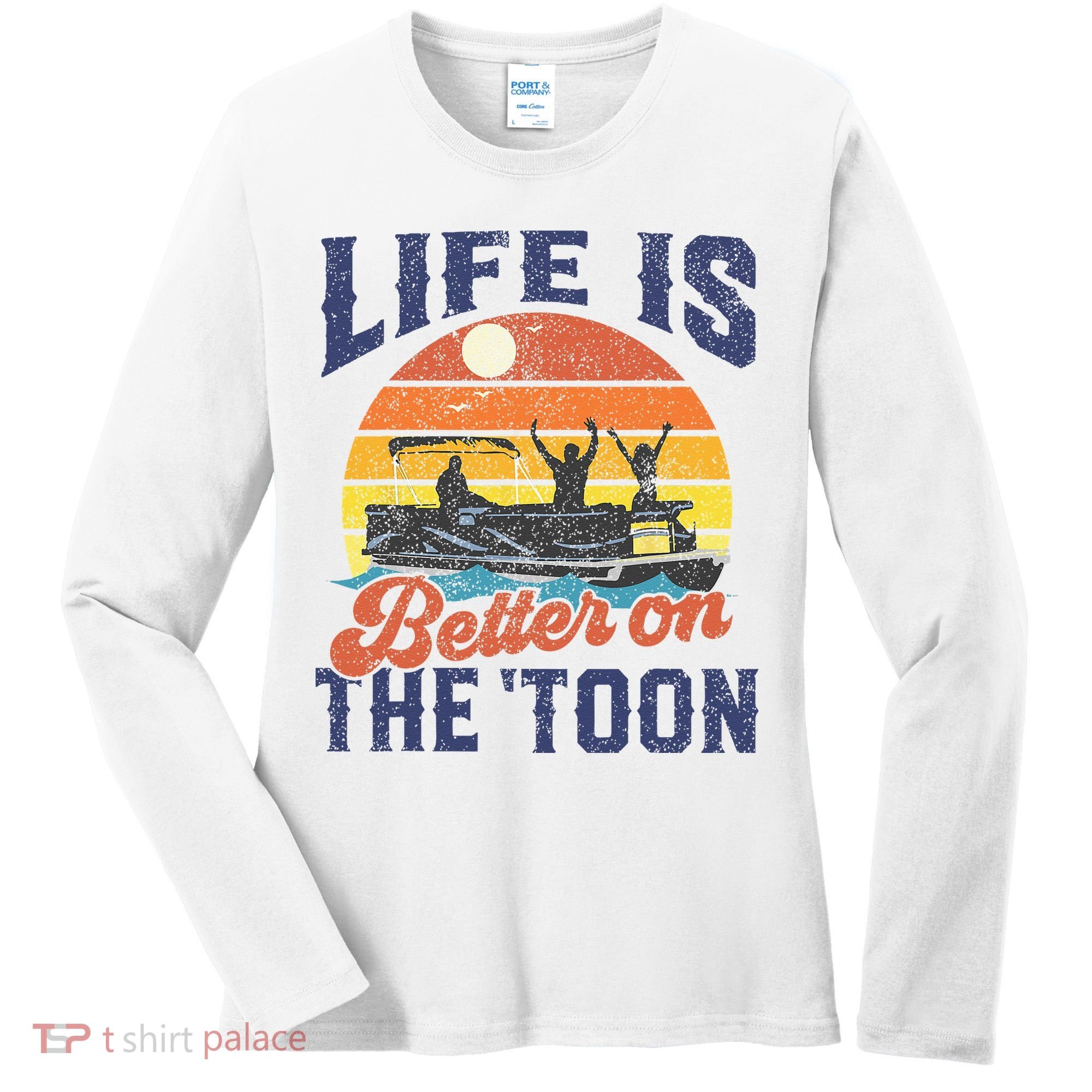 Life Is Better On The Toon Pontoon Boat Boating Fathers Gift Women's Long Sleeve Shirt