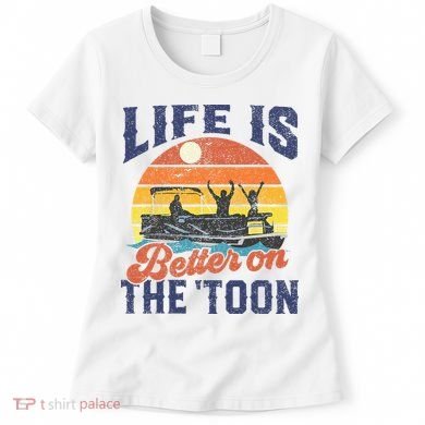 Life Is Better On The Toon Pontoon Boat Boating Fathers Gift Women's T-Shirt
