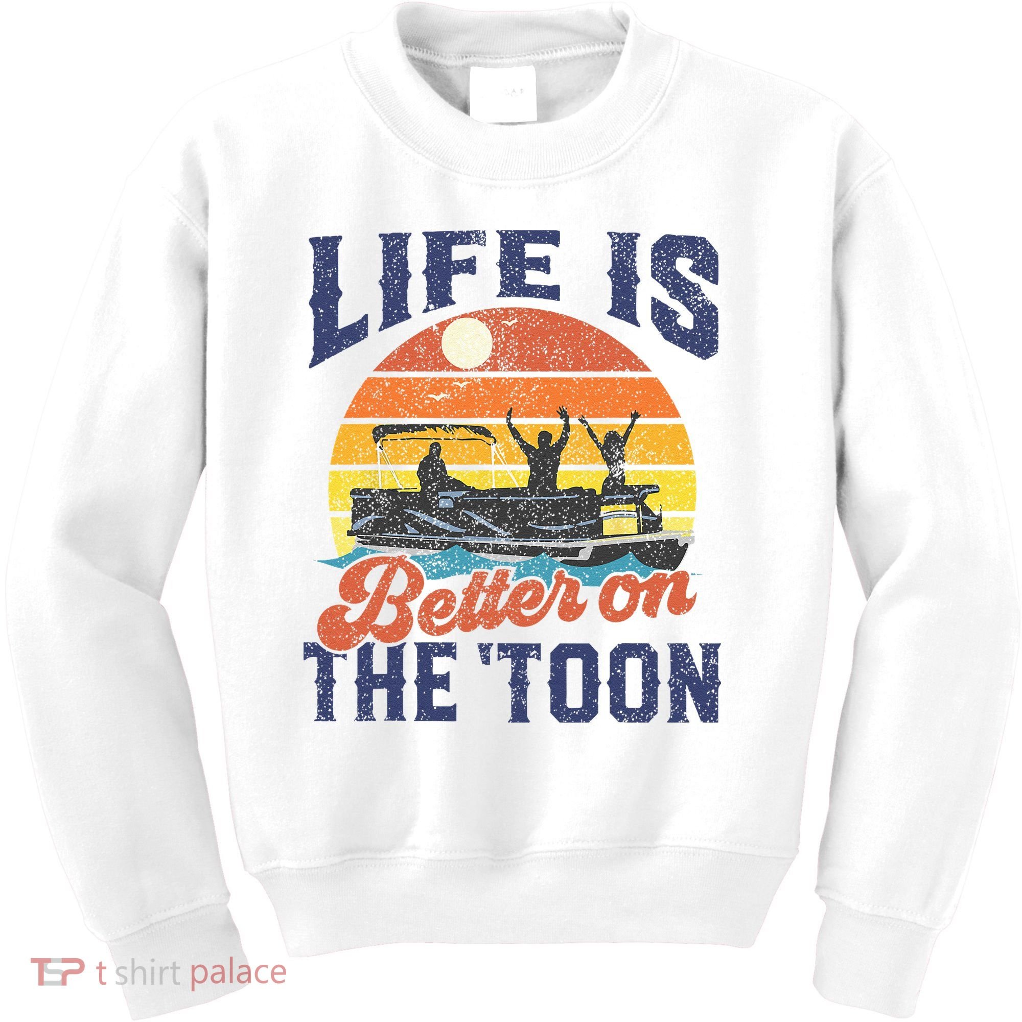 Life Is Better On The Toon Pontoon Boat Boating Fathers Gift Kids Sweatshirt