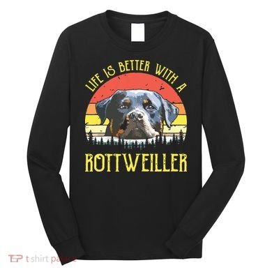 Life Is Better With A Rottweiler Dog Lover Gift Long Sleeve Shirt