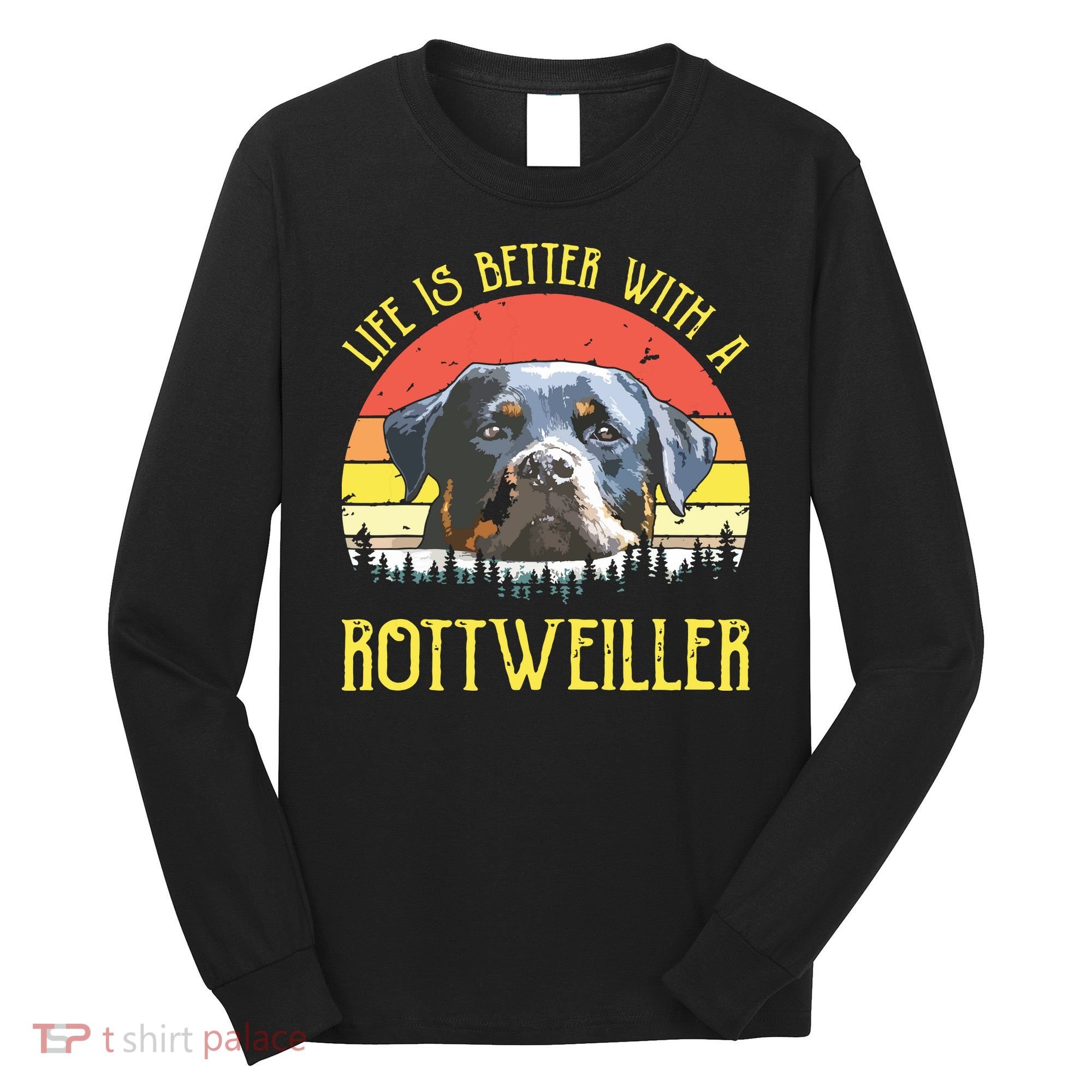 Life Is Better With A Rottweiler Dog Lover Gift Long Sleeve Shirt