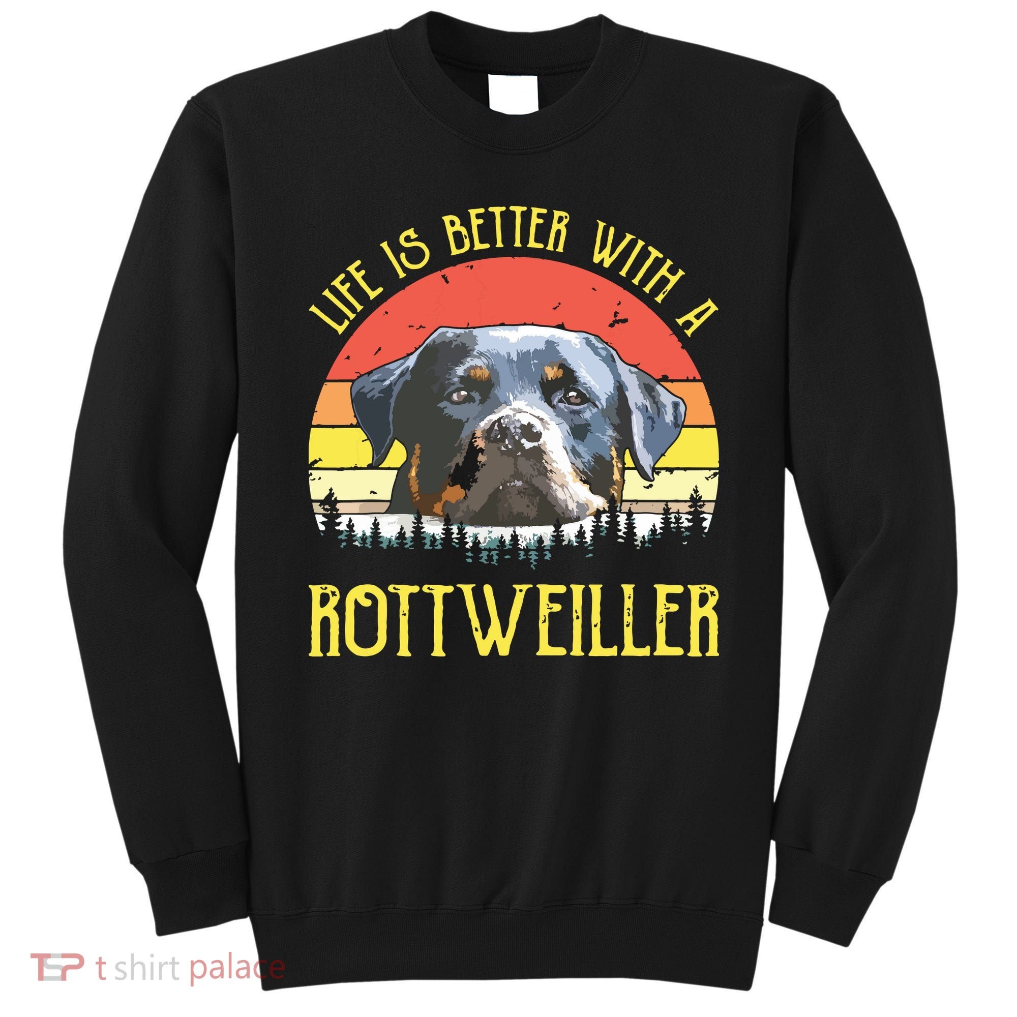 Life Is Better With A Rottweiler Dog Lover Gift Sweatshirt