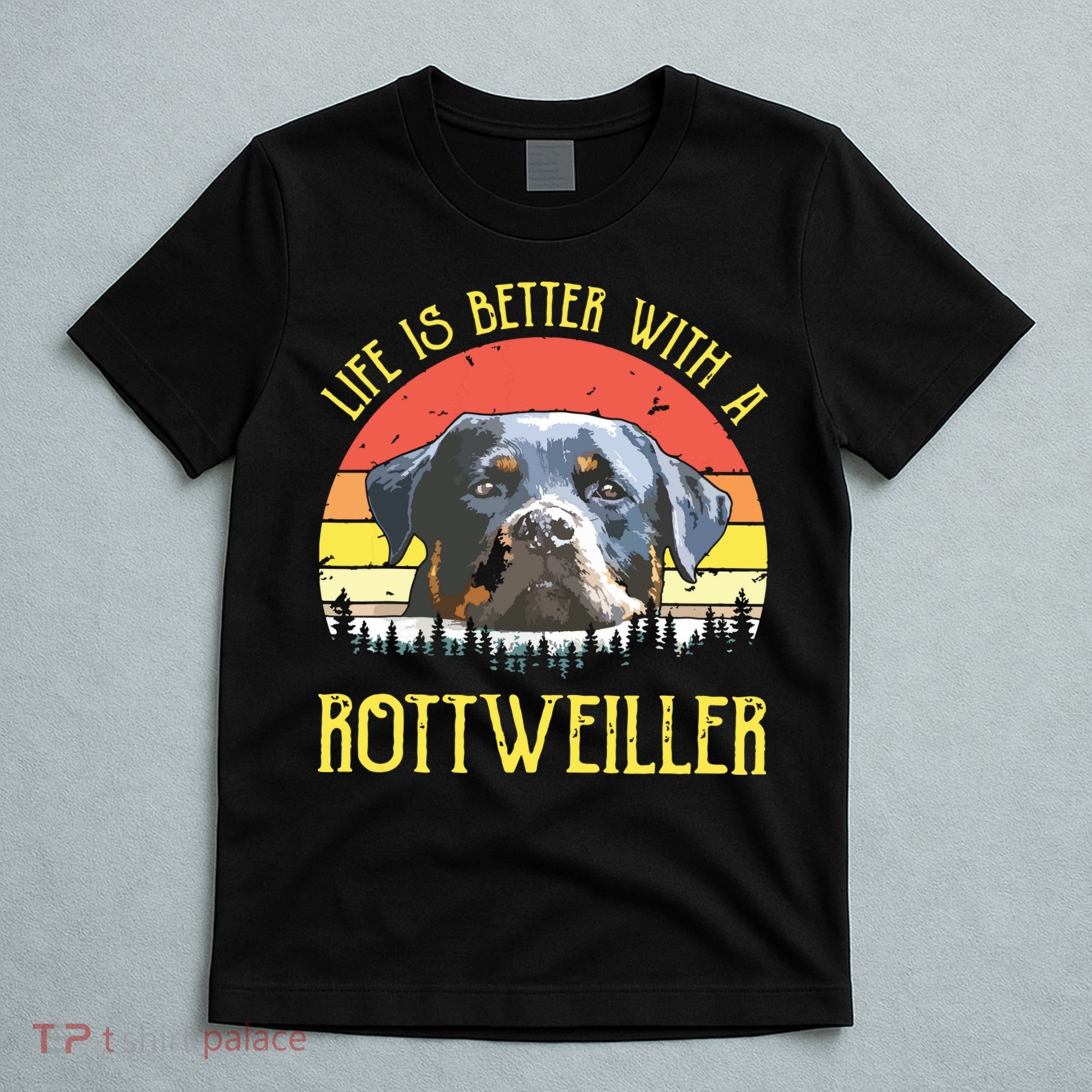 Life Is Better With A Rottweiler Dog Lover Gift T-Shirt