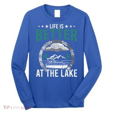 Life Is Better At The Lake Pontoon Boat Pontooning Gift Long Sleeve Shirt