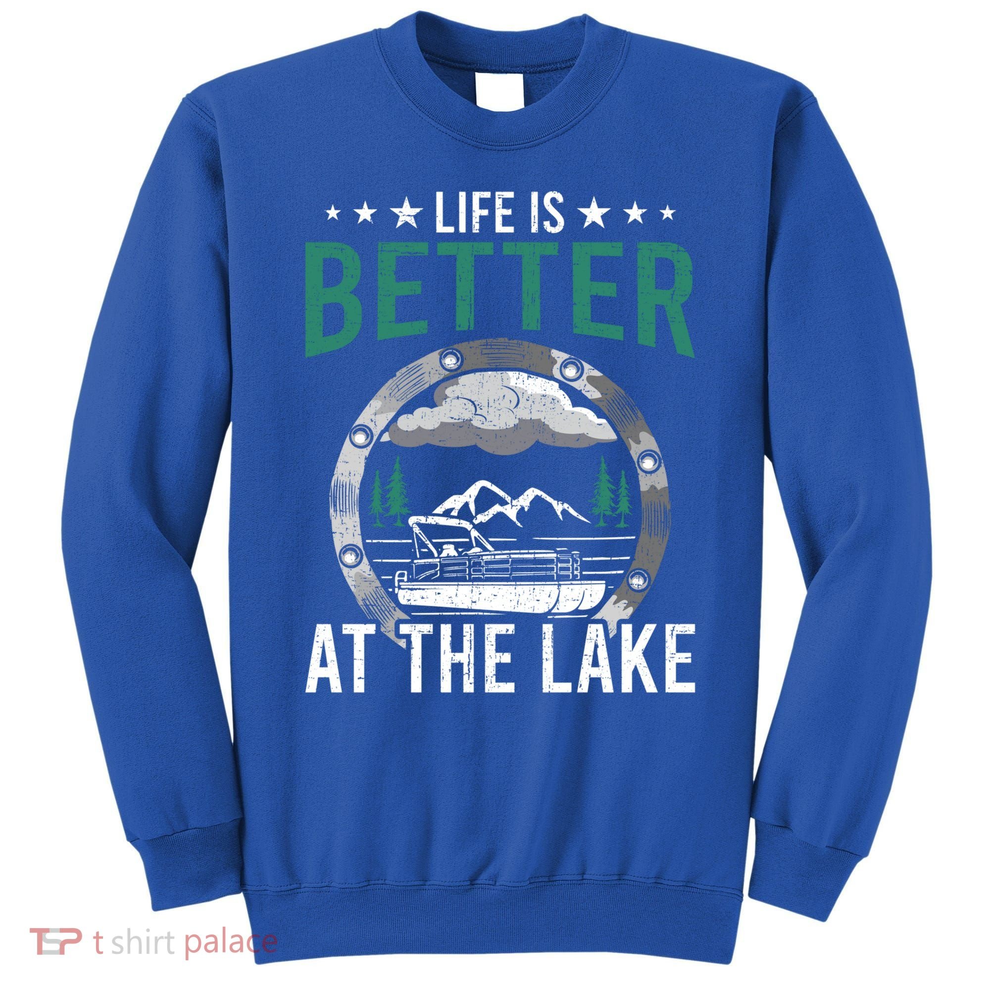 Life Is Better At The Lake Pontoon Boat Pontooning Gift Sweatshirt