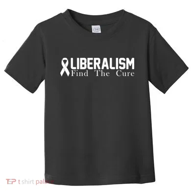Liberalism Find The Cure Toddler T-Shirt