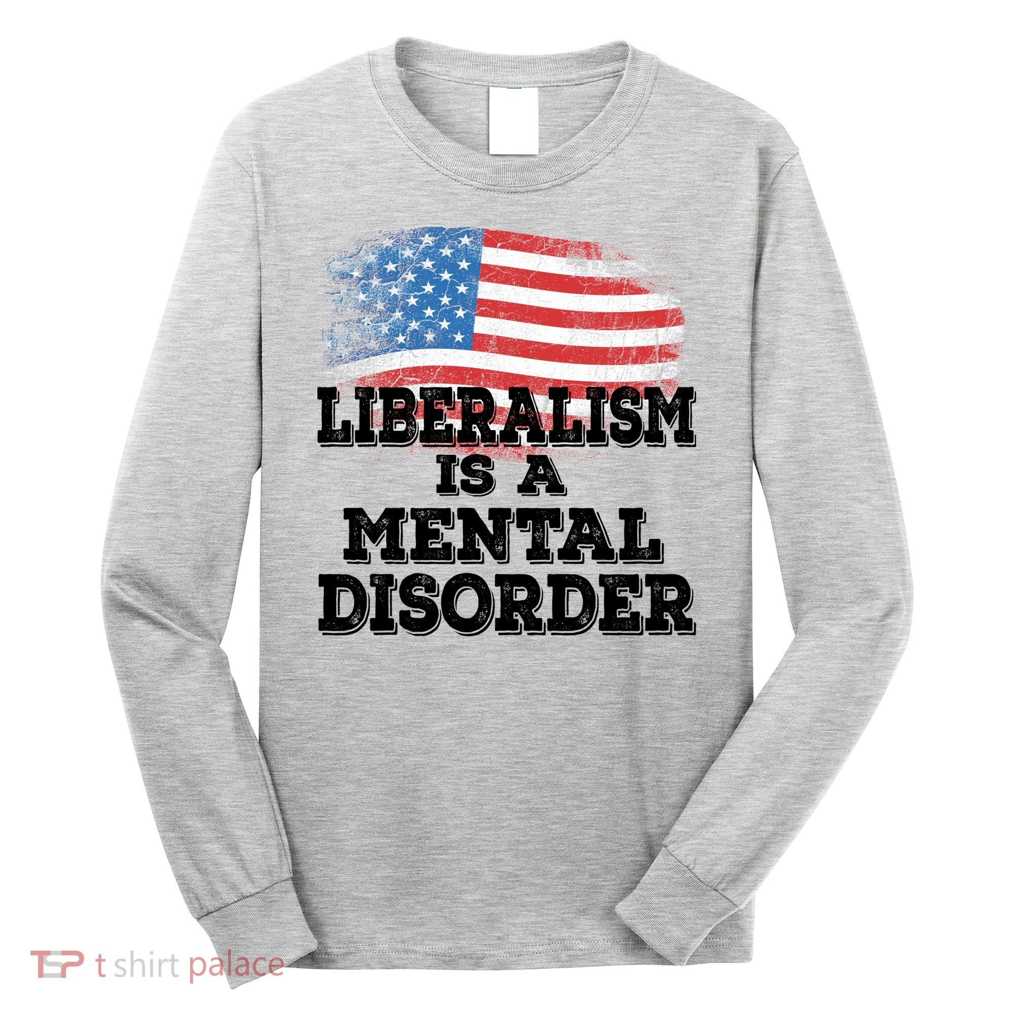 Liberalism Is A Mental Disorder Long Sleeve Shirt