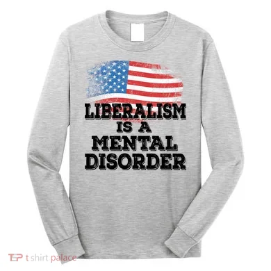 Liberalism Is A Mental Disorder Long Sleeve Shirt