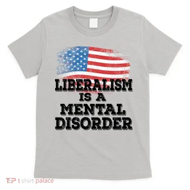 Liberalism Is A Mental Disorder T-Shirt