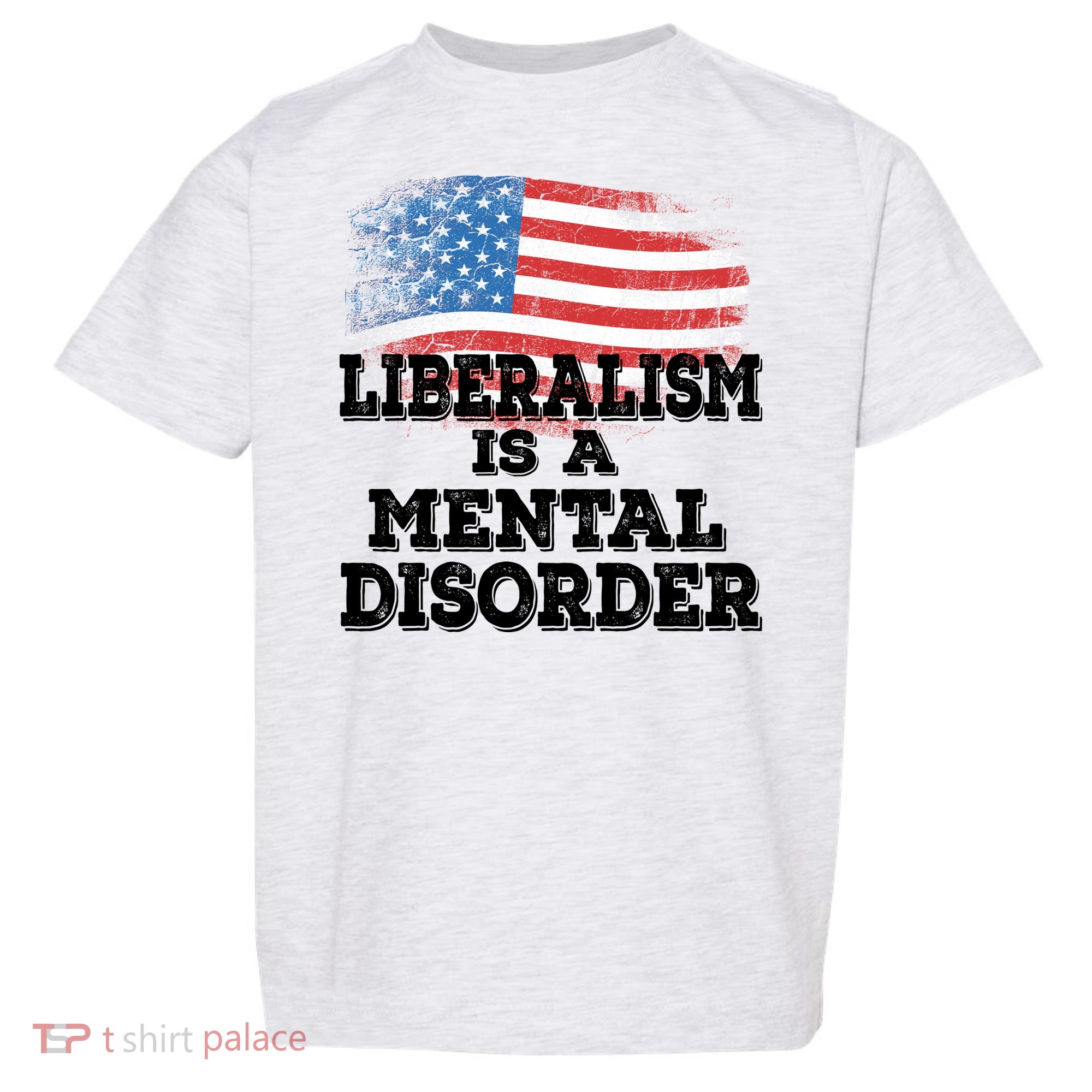 Liberalism Is A Mental Disorder Toddler T-Shirt