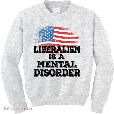 Liberalism Is A Mental Disorder Kids Sweatshirt