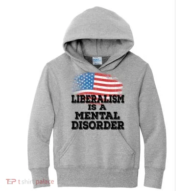 Liberalism Is A Mental Disorder Kids Hoodie