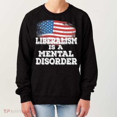 Liberalism Is A Mental Disorder Women's Sweatshirt
