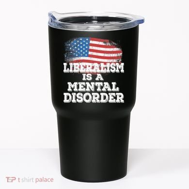 Liberalism Is A Mental Disorder Tumbler