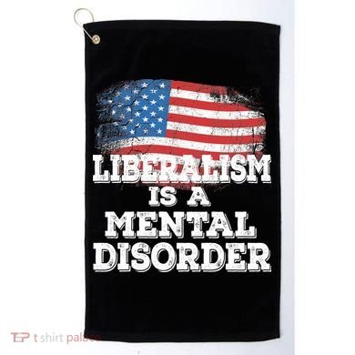 Liberalism Is A Mental Disorder Golf Towel