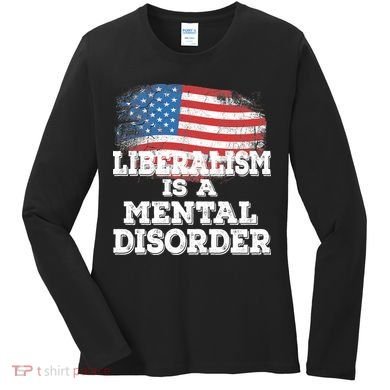 Liberalism Is A Mental Disorder Women's Long Sleeve Shirt