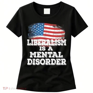 Liberalism Is A Mental Disorder Women's T-Shirt
