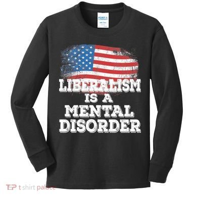 Liberalism Is A Mental Disorder Kids Long Sleeve Shirt
