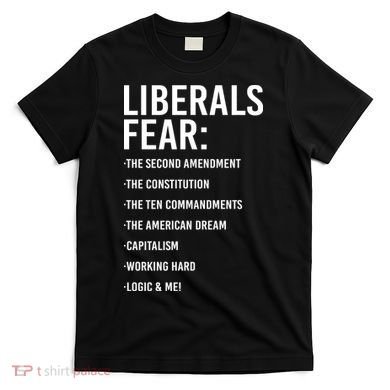 Liberals Fear Conservative Republican T-Shirt
