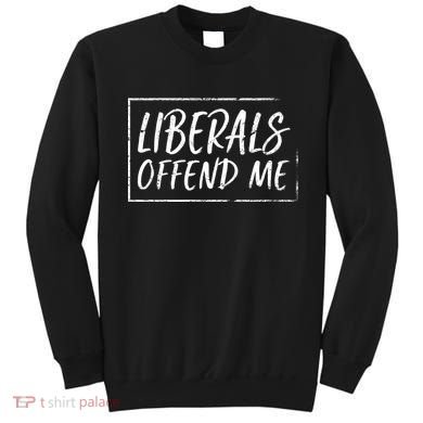Liberals Offend Me Sweatshirt
