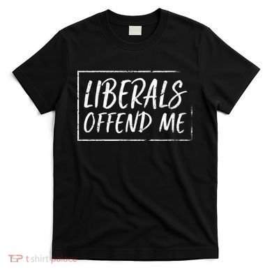 Liberals Offend Me T-Shirt