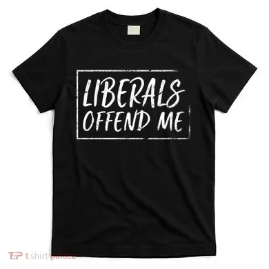 Liberals Offend Me T-Shirt