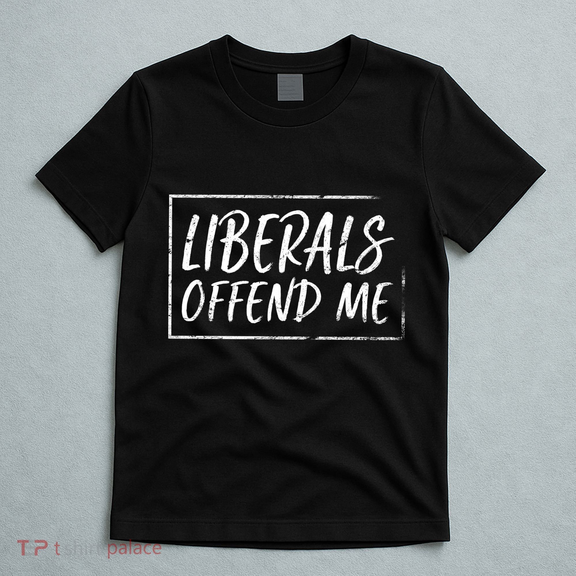 Liberals Offend Me T-Shirt
