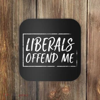 Liberals Offend Me Coaster
