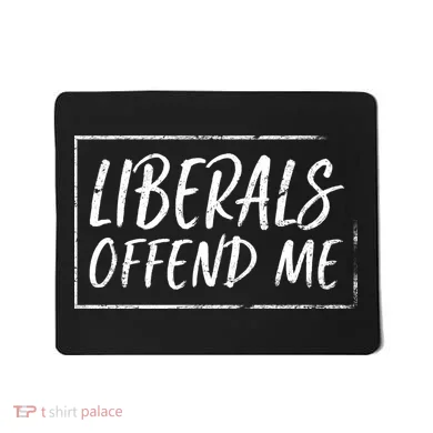 Liberals Offend Me Mousepad