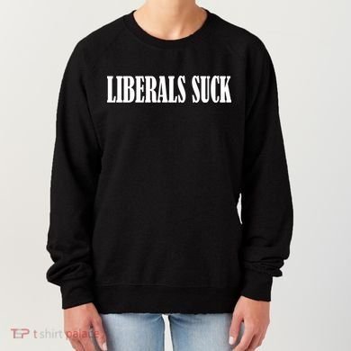 Liberals Suck Women's Sweatshirt