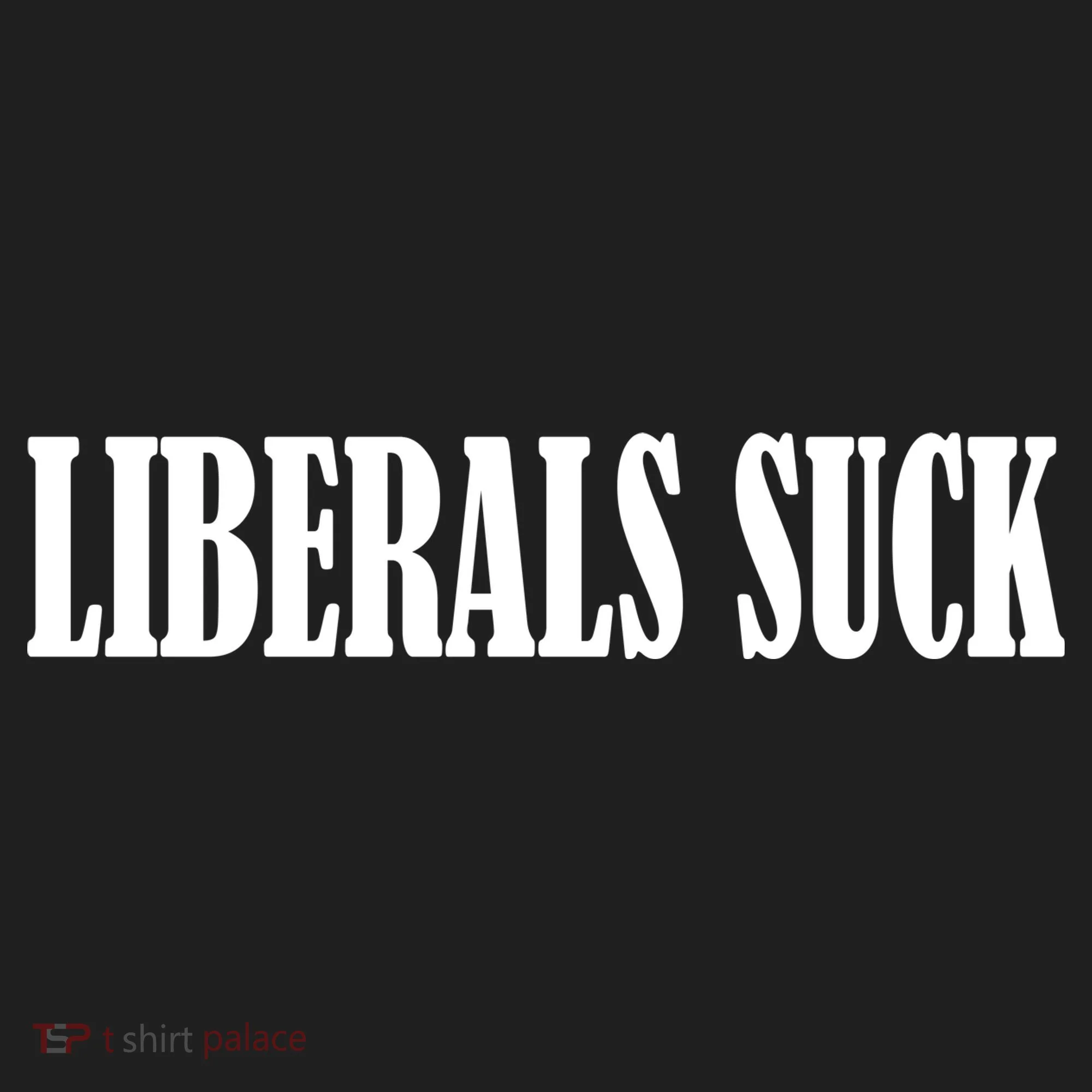 Liberals Suck Women's Sweatshirt